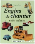 Engins de chantier de notre enfance