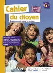 Enseignement moral et civique 6°/Cahier du citoyen/Hachette