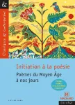 Initiation à la poésie : Poèmes du Moyen Âge à nos jours