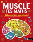 Muscle tes maths / 150 casse-têtes et remue-méninges