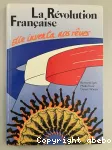 La Révolution française : elle inventa nos rêves