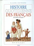 Histoire quotidienne des Français de Clovis à nos jours