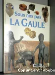 Sous nos pas, la Gaule