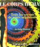 Le corps humain. Tous les secrets de notre organisme