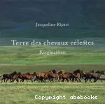 Terre des chevaux célestes: Kirghizistan