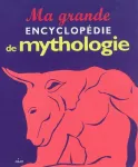 Ma grande encyclopédie mythologique