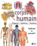 Le corps humain. Organes - Systèmes - Fonctions -