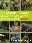 La grande histoire d'amour des mères et de leurs petits. Les animaux de la forêt.