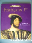 François 1er / Le roi de la Renaissance