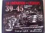 La Libération de l'Europe 39-45 du débarquement à Berlin